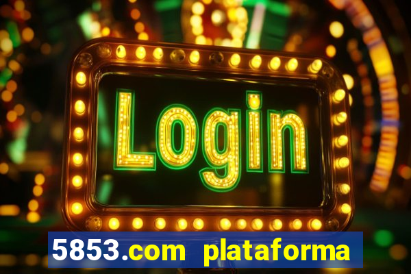 5853.com plataforma de jogos